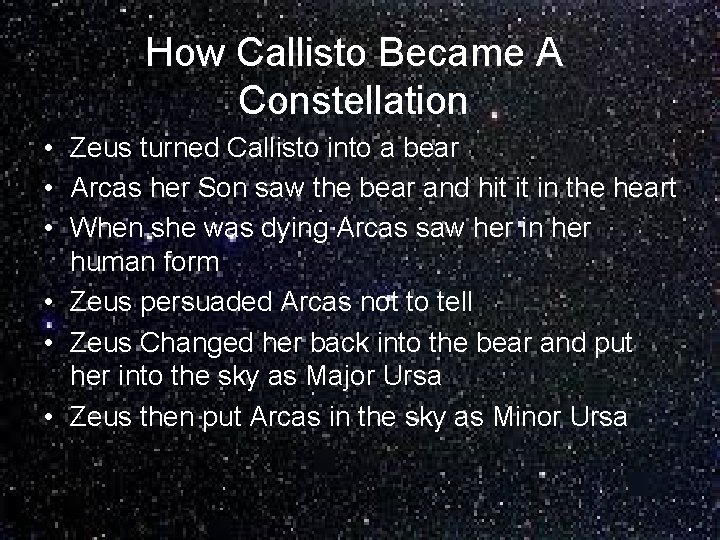 How Callisto Became A Constellation • Zeus turned Callisto into a bear • Arcas