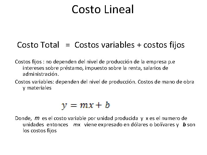 Costo Lineal Costo Total = Costos variables + costos fijos Costos fijos : no