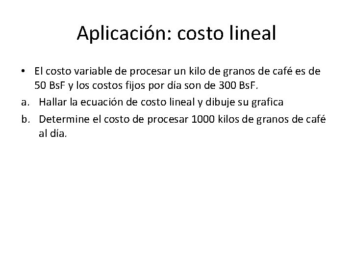 Aplicación: costo lineal • El costo variable de procesar un kilo de granos de