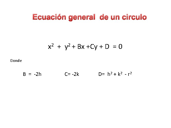 Ecuación general de un circulo x 2 + y 2 + Bx +Cy +
