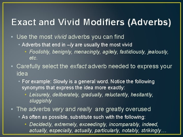 Exact and Vivid Modifiers (Adverbs) • Use the most vivid adverbs you can find