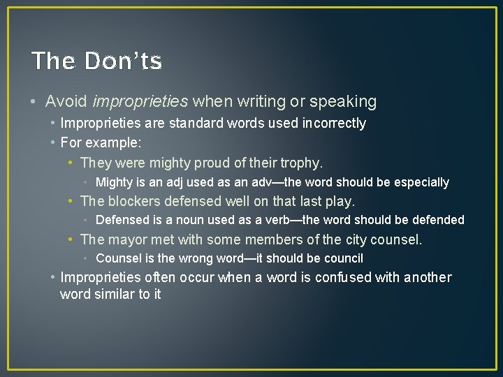 The Don’ts • Avoid improprieties when writing or speaking • Improprieties are standard words