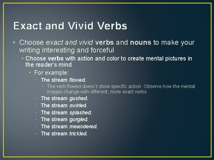 Exact and Vivid Verbs • Choose exact and vivid verbs and nouns to make