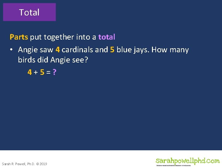 Total Parts put together into a total • Angie saw 4 cardinals and 5