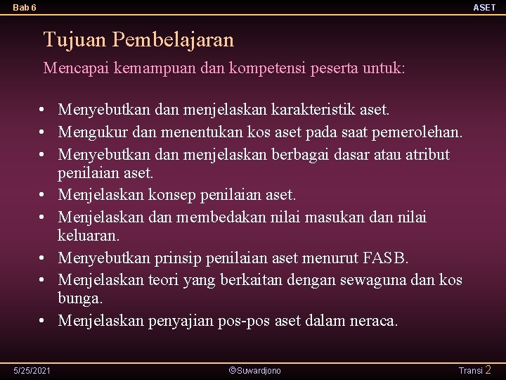 Bab 6 ASET Tujuan Pembelajaran Mencapai kemampuan dan kompetensi peserta untuk: • Menyebutkan dan