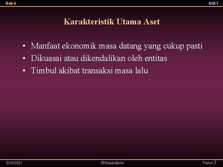 Bab 6 ASET Karakteristik Utama Aset • Manfaat ekonomik masa datang yang cukup pasti