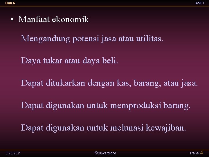 Bab 6 ASET • Manfaat ekonomik Mengandung potensi jasa atau utilitas. Daya tukar atau