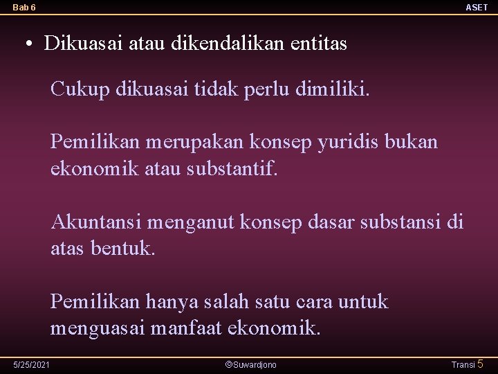 Bab 6 ASET • Dikuasai atau dikendalikan entitas Cukup dikuasai tidak perlu dimiliki. Pemilikan