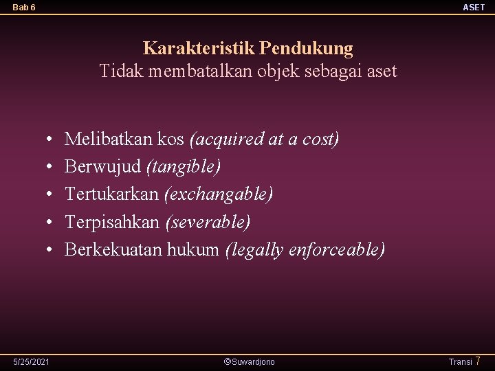 Bab 6 ASET Karakteristik Pendukung Tidak membatalkan objek sebagai aset • • • 5/25/2021