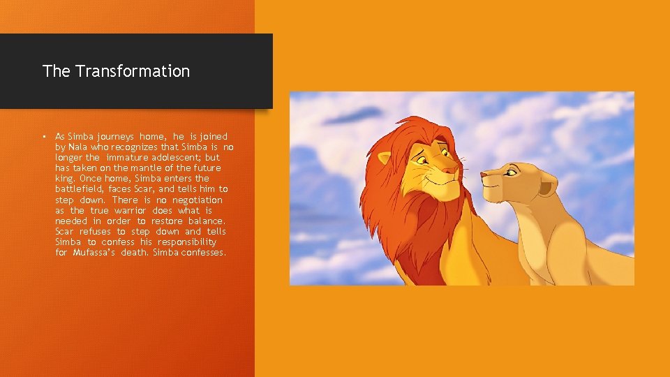 The Transformation • As Simba journeys home, he is joined by Nala who recognizes