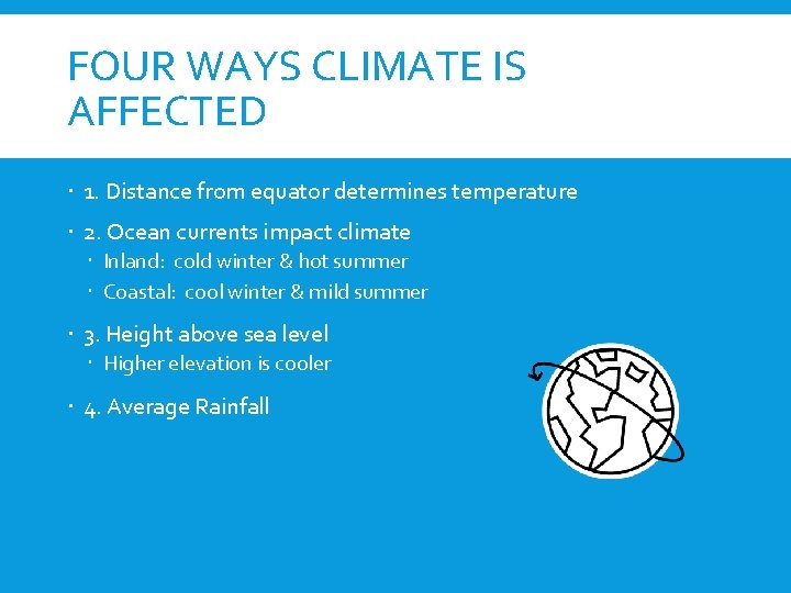 FOUR WAYS CLIMATE IS AFFECTED 1. Distance from equator determines temperature 2. Ocean currents