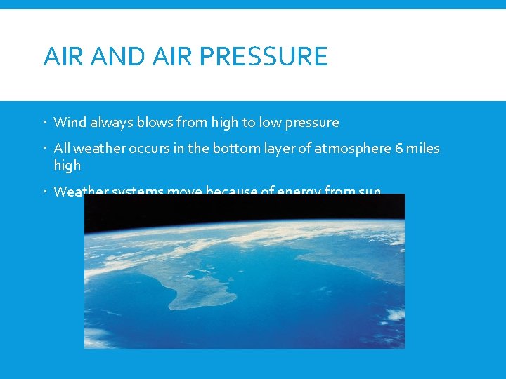 AIR AND AIR PRESSURE Wind always blows from high to low pressure All weather