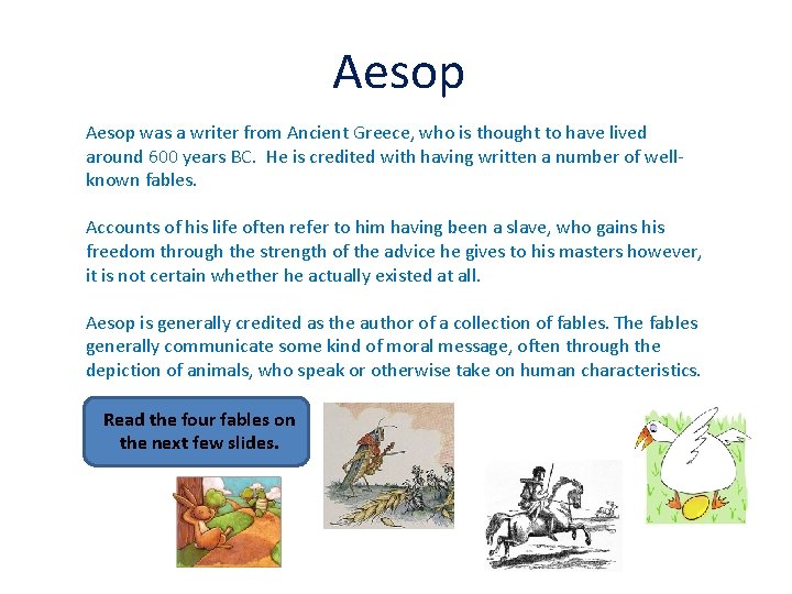 Aesop was a writer from Ancient Greece, who is thought to have lived around