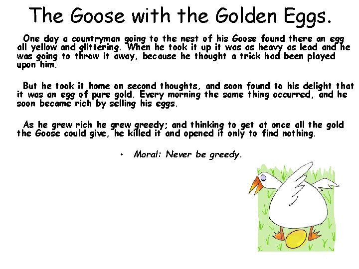 The Goose with the Golden Eggs. One day a countryman going to the nest