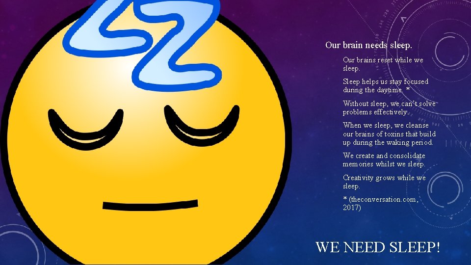 Our brain needs sleep. Our brains reset while we sleep. Sleep helps us stay