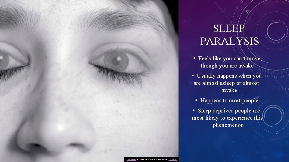 SLEEP PARALYSIS • Feels like you can’t move, though you are awake • Usually