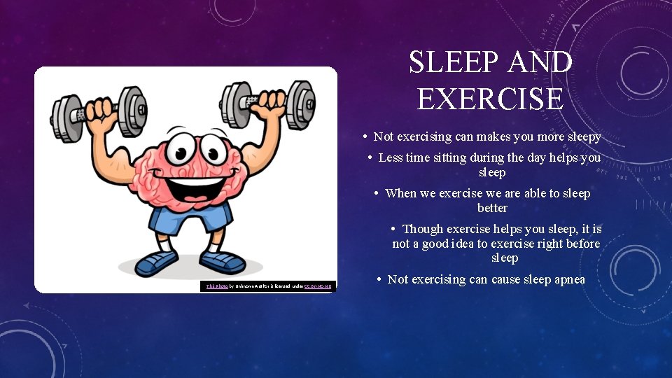 SLEEP AND EXERCISE • Not exercising can makes you more sleepy • Less time