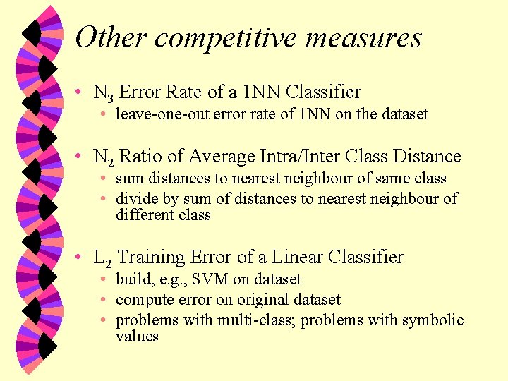 Other competitive measures • N 3 Error Rate of a 1 NN Classifier •