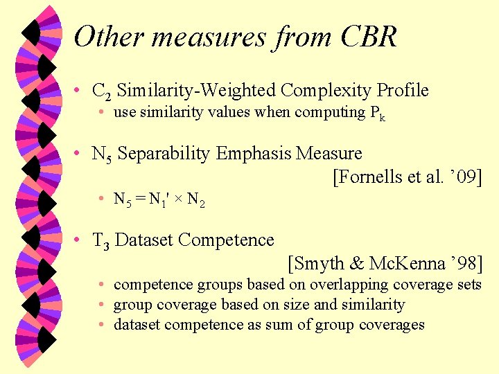 Other measures from CBR • C 2 Similarity-Weighted Complexity Profile • use similarity values