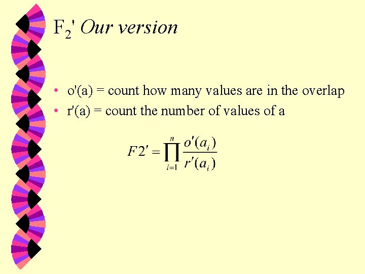 F 2' Our version • o'(a) = count how many values are in the