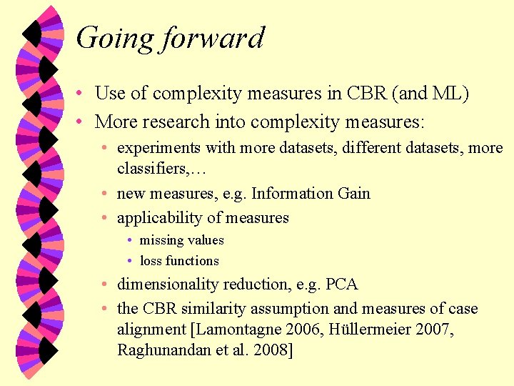 Going forward • Use of complexity measures in CBR (and ML) • More research