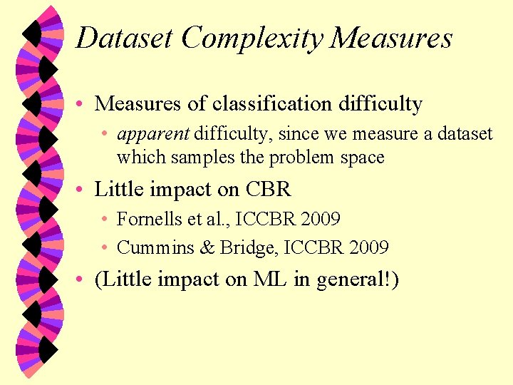 Dataset Complexity Measures • Measures of classification difficulty • apparent difficulty, since we measure