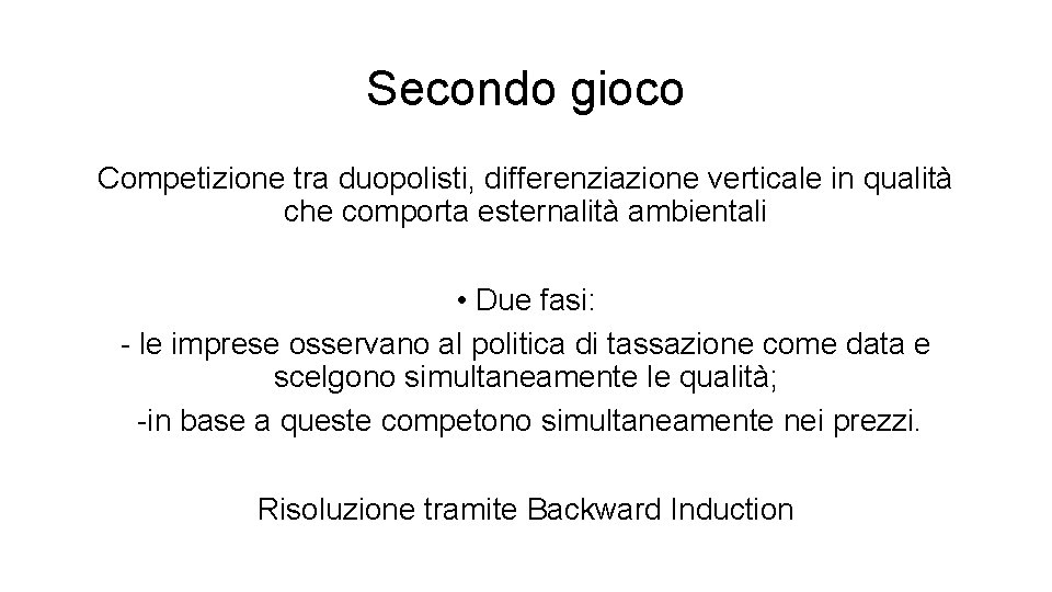 Secondo gioco Competizione tra duopolisti, differenziazione verticale in qualità che comporta esternalità ambientali •