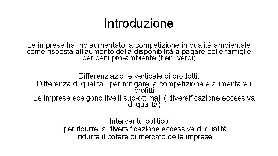 Introduzione Le imprese hanno aumentato la competizione in qualità ambientale come risposta all’aumento della