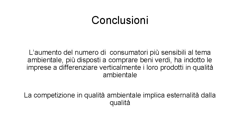 Conclusioni L’aumento del numero di consumatori più sensibili al tema ambientale, più disposti a