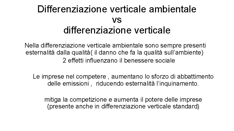 Differenziazione verticale ambientale vs differenziazione verticale Nella differenziazione verticale ambientale sono sempre presenti esternalità