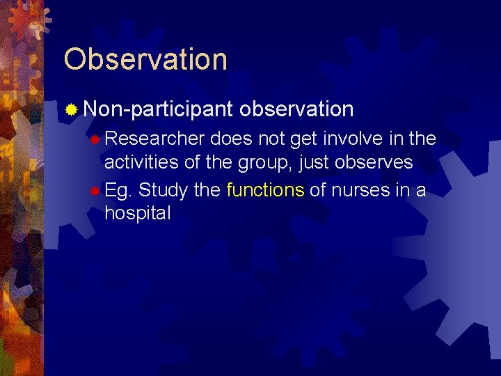 Observation ® Non-participant ® Researcher observation does not get involve in the activities of Observation ® Non-participant ® Researcher observation does not get involve in the activities of