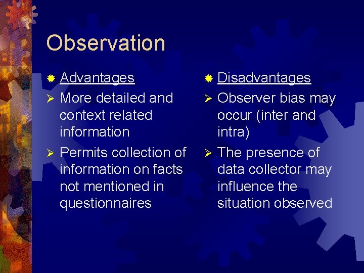 Observation ® Advantages ® Disadvantages More detailed and context related information Ø Permits collection Observation ® Advantages ® Disadvantages More detailed and context related information Ø Permits collection