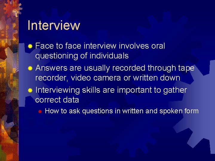 Interview ® Face to face interview involves oral questioning of individuals ® Answers are Interview ® Face to face interview involves oral questioning of individuals ® Answers are