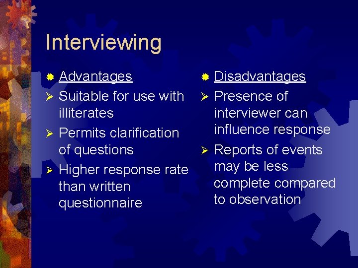 Interviewing ® Advantages ® Disadvantages Suitable for use with Ø Presence of illiterates interviewer Interviewing ® Advantages ® Disadvantages Suitable for use with Ø Presence of illiterates interviewer