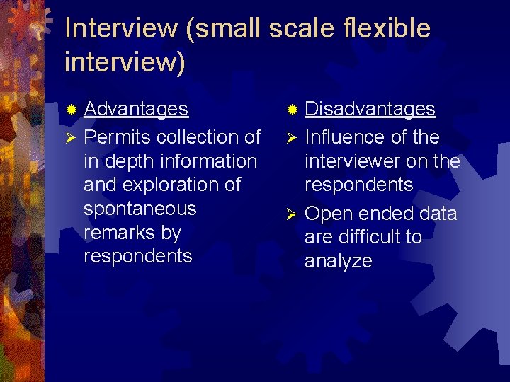 Interview (small scale flexible interview) ® Advantages Ø Permits collection of in depth information Interview (small scale flexible interview) ® Advantages Ø Permits collection of in depth information