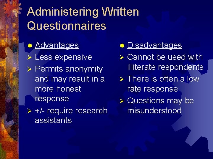 Administering Written Questionnaires ® Advantages ® Disadvantages Less expensive Ø Permits anonymity and may Administering Written Questionnaires ® Advantages ® Disadvantages Less expensive Ø Permits anonymity and may