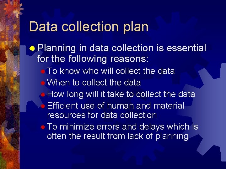Data collection plan ® Planning in data collection is essential for the following reasons: Data collection plan ® Planning in data collection is essential for the following reasons: