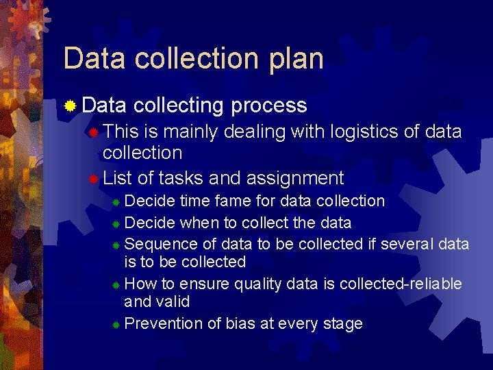 Data collection plan ® Data collecting process ® This is mainly dealing with logistics Data collection plan ® Data collecting process ® This is mainly dealing with logistics