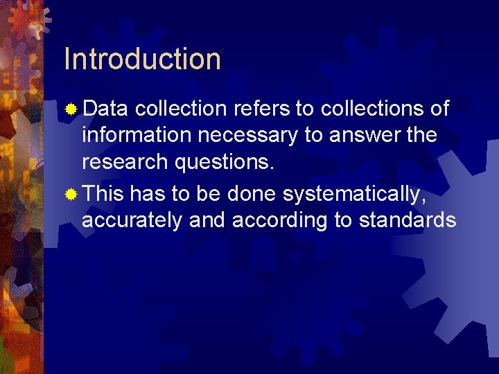 Introduction ® Data collection refers to collections of information necessary to answer the research Introduction ® Data collection refers to collections of information necessary to answer the research