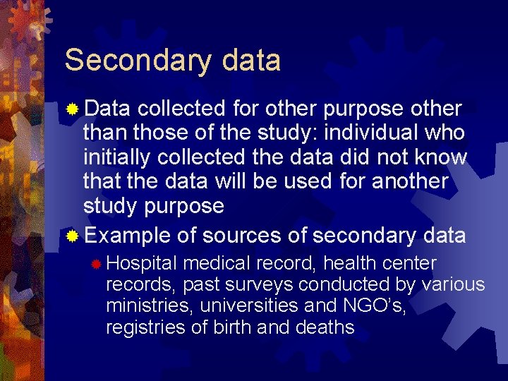 Secondary data ® Data collected for other purpose other than those of the study: Secondary data ® Data collected for other purpose other than those of the study: