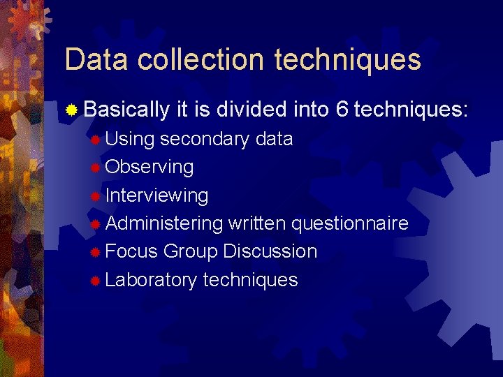 Data collection techniques ® Basically ® Using it is divided into 6 techniques: secondary Data collection techniques ® Basically ® Using it is divided into 6 techniques: secondary