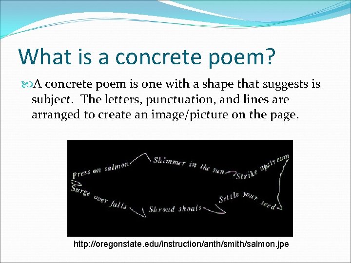 What is a concrete poem? A concrete poem is one with a shape that