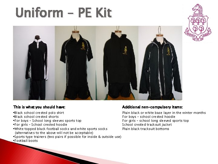 Uniform – PE Kit This is what you should have: Additional non-compulsory items: •