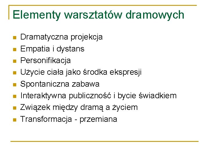 Elementy warsztatów dramowych n n n n Dramatyczna projekcja Empatia i dystans Personifikacja Użycie