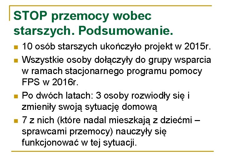 STOP przemocy wobec starszych. Podsumowanie. n n 10 osób starszych ukończyło projekt w 2015