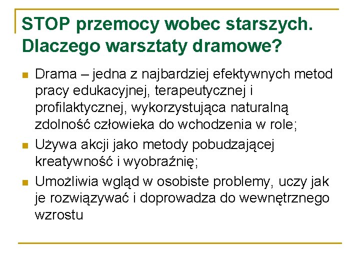 STOP przemocy wobec starszych. Dlaczego warsztaty dramowe? n n n Drama – jedna z