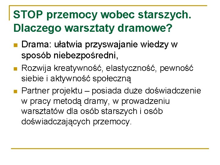 STOP przemocy wobec starszych. Dlaczego warsztaty dramowe? n Drama: ułatwia przyswajanie wiedzy w sposób