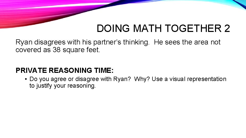 DOING MATH TOGETHER 2 Ryan disagrees with his partner’s thinking. He sees the area