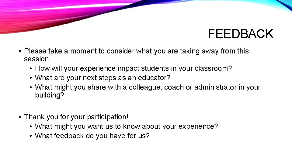 FEEDBACK • Please take a moment to consider what you are taking away from