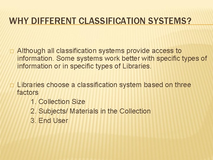 WHY DIFFERENT CLASSIFICATION SYSTEMS? � Although all classification systems provide access to information. Some